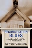 Gilbreath, Edward: Reconciliation Blues: A Black Evangelical's Inside View of White Christianity