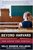 Kullberg, Kelly Monroe: Finding God Beyond Harvard: The Quest for Veritas Kullberg, Kelly Monroe: Finding God Beyond Harvard: The Quest for Veritas