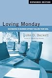 Beckett, John D.: Loving Monday: Succeeding in Business Without Selling Your Soul