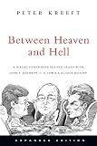 Kreeft, Peter: Between Heaven and Hell: A Dialog Somewhere Beyond Death With John F. Kennedy, C. S. Lewis & Aldous Huxley Kreeft, Peter: Between Heaven and Hell: A Dialog Somewhere Beyond Death With John F. Kennedy, C. S. Lewis & Aldous Huxley