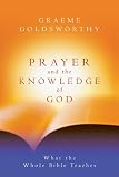 Prayer And The Knowledge Of God: What The Whole Bible Teaches (0830853669) by Goldsworthy, Graeme Goldsworthy, Graeme: Prayer And The Knowledge Of God: What The Whole Bible Teaches