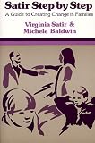 Satir, Virginia: Satir Step by Step: A Guide to Creating Change in Families Satir, Virginia: Satir Step by Step: A Guide to Creating Change in Families