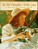 Green, Donna: To My Daughter, with Love: A Mother's Memory Book