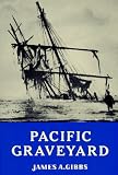 Gibbs, James A.: Pacific Graveyard: A Narrative of Shipwrecks Where the Columbia River Meets the Pacific Ocean