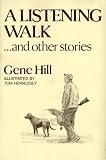 Hill, Gene: A Listening Walk...and Other Stories