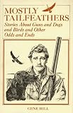 Hill, Gene: Mostly Tailfeathers: Stories About Guns and Dogs and Birds and Other Odds and Ends Hill, Gene: Mostly Tailfeathers: Stories About Guns and Dogs and Birds and Other Odds and Ends