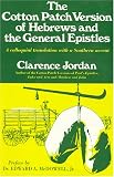 Jordan, Clarence: The Cotton Patch Version of Hebrews and the General Epistles Jordan, Clarence: The Cotton Patch Version of Hebrews and the General Epistles
