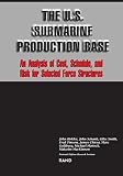 Rand Corporation: The U.S. Submarine Production Base: An Analysis of Cost, Schedule, and Risk for Selected Force Structures