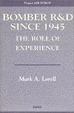Lorell, Mark A.: Bomber R&d Since 1945: The Role of Experience