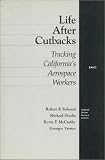National Defense Research Institute (U.S.): Life After Cutbacks: Tracking California's Aerospace Workers