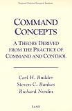 Builder, Carl H: Command Concepts: A Theory Derived from the Practice of Command and Control
