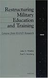 Winkler, John D.: Restructuring Military Education and Training: Lessons from Rand Research Winkler, John D.: Restructuring Military Education and Training: Lessons from Rand Research