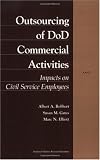 Robbert, Albert A.: Outsourcing of Dod Commercial Activities: Impacts on Civil Service Employees