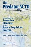 Birkler, J. L.: The Predator Actd: A Case Study for Transition Planning to the Formal Acquisition Process