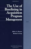 Drezner, Jeffrey A.: The Use of Baselining in Acquisition Program Management