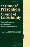 Caulkins, Jonathan P.: An Ounce of Prevention, a Pound of Uncertainty: The Cost-Effectiveness of School-Based Drug Prevention Programs