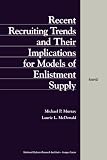 Murray, Michael P.: Recent Recruiting Trends and Their Implications for Models of Enlistment Supply