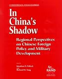 Chinese Council of Advanced Policy Studies: In China's Shadow: Regional Perspectives on Chinese Foreign Policy and Military Development Chinese Council of Advanced Policy Studies: In China's Shadow: Regional Perspectives on Chinese Foreign Policy and Military Development