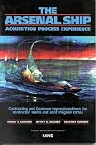 Drezner, Jeffrey A.: The Arsenal Ship Acquisition Process Experience: Contrasting and Common Impressions from the Contractor Teams and Joint Program Office Drezner, Jeffrey A.: The Arsenal Ship Acquisition Process Experience: Contrasting and Common Impressions from the Contractor Teams and Joint Program Office