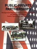 Pint, Ellen M.: Public-Private Partnerships: Background Papers for the U.S.-U.K. Conference on Military Installation Assets, Operations, and Services
