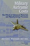 Kennedy, Michael: Military Airframe Costs: The Effects of Advanced Materials and Manufacturing Processes Kennedy, Michael: Military Airframe Costs: The Effects of Advanced Materials and Manufacturing Processes