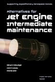 Galway, Lionel A.: Supporting Expeditionary Aerospace Forces: Alternatives Jet Engine Intermediate Maintenance