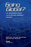 Lorell, Mark A.: Going Global? : U. S. Government Policy and the Defense Aerospace Industry