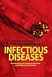 Chalk, Peter: The Global Threat of New and Re-Emerging Infectious Disease: Reconciling U.S. National Security and Public Health Policy Chalk, Peter: The Global Threat of New and Re-Emerging Infectious Disease: Reconciling U.S. National Security and Public Health Policy