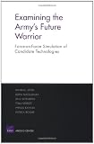 Steeb, Randall: Examining the Army's Future Warrior: Force-On-Force Simulation of Candidate Technologies Steeb, Randall: Examining the Army's Future Warrior: Force-On-Force Simulation of Candidate Technologies