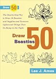 Ames, Lee J.: Draw 50 Beasties and Yugglies and Turnover Uglies and Things That Do Bump in the Night Ames, Lee J.: Draw 50 Beasties and Yugglies and Turnover Uglies and Things That Do Bump in the Night