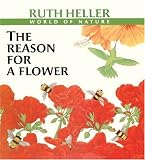 Heller, Ruth: The Reason for a Flower Heller, Ruth: The Reason for a Flower