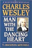 Mitchell, T. Crichton: Charles Wesley: Man With the Dancing Heart