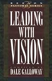 Galloway, Dale: Leading With Vision