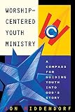 Middendorf, Jon: Worship-Centered Youth Ministry: A Compass for Guiding Youth into God's Story Middendorf, Jon: Worship-Centered Youth Ministry: A Compass for Guiding Youth into God's Story