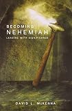 McKenna, David L.: Becoming Nehemiah: Leading With Significance McKenna, David L.: Becoming Nehemiah: Leading With Significance