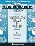 Gray, Mike: Incorporating Drama in Worship Gray, Mike: Incorporating Drama in Worship