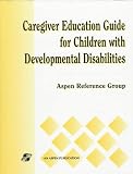 Sara N. Di Lima: Caregiver Education Guide for Children With Developmental Disabilities