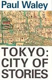 Waley, Paul: Tokyo : City of Stories Waley, Paul: Tokyo : City of Stories