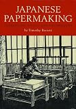 Barrett, Timothy: Japanese Papermaking: Traditions, Tools, and Techniques Barrett, Timothy: Japanese Papermaking: Traditions, Tools, and Techniques