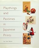 Baten, Lea: Playthings and Pastimes in Japanese Prints Baten, Lea: Playthings and Pastimes in Japanese Prints