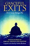 Blackman, Sushila: Graceful Exits : How Great Beings Die: Death Stories of Tibetan, Hindu and Zen Masters Blackman, Sushila: Graceful Exits : How Great Beings Die: Death Stories of Tibetan, Hindu and Zen Masters