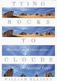 Elliott, William: Tying Rocks to Clouds: Meetings and Conversations With Wise and Spiritual People Elliott, William: Tying Rocks to Clouds: Meetings and Conversations With Wise and Spiritual People