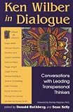 Kelly, Sean M.: Ken Wilber in Dialogue: Conversations With Leading Transpersonal Thinkers Kelly, Sean M.: Ken Wilber in Dialogue: Conversations With Leading Transpersonal Thinkers