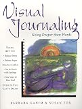 Fox, Susan: Visual Journaling: Going Deeper Than Words