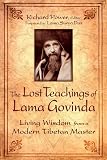 Govinda, Anagarika Brahmacari: The Lost Teachings of Lama Govinda: Living Wisdom from a Modern Tibetan Master