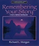 Morgan, Richard L.: Remembering Your Story,: A Guide for Spiritual Autobiography