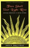 Hollyday, Joyce: Then Shall Your Light Rise: Spiritual Formation and Social Witness Hollyday, Joyce: Then Shall Your Light Rise: Spiritual Formation and Social Witness