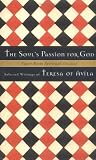 Teresa: The Soul's Passion for God: Selected Writings of Teresa of Avila Teresa: The Soul's Passion for God: Selected Writings of Teresa of Avila