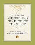 Dunnam, Maxie D.: The Workbook on Virtues and the Fruit of the Spirit