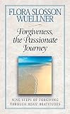 Wuellner, Flora Slosson: Forgiveness, the Passionate Journey: Nine Steps of Forgiving Through Jesus' Beatitudes Wuellner, Flora Slosson: Forgiveness, the Passionate Journey: Nine Steps of Forgiving Through Jesus' Beatitudes